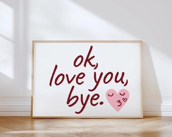 Ok Love You Bye Print: Typography Entryway Physical Print