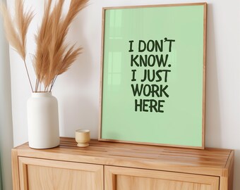 Office Quotes Wall Art | Funny Home Office Print | I Don't Know I Just Work Here Print | Minimalist Office Decor | Green Physical Print
