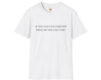 What do you live for? Philosophy Shirt. Unisex