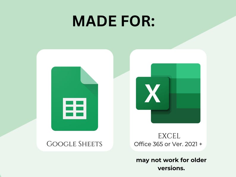 May include: A graphic showing the compatibility of a product with Google Sheets and Excel. The Google Sheets icon is a green document with a spreadsheet grid. The Excel icon is a green X with a green grid in the background. The text reads "MADE FOR: GOOGLE SHEETS EXCEL Office 365 or Ver. 2021+ may not work for older versions."