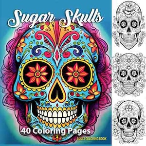 Sugar Skulls: Adult Coloring Book, Skulls, Flowers, Floral, Shapes, Religion, Culture, Swirls and More!