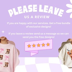 May include: A purple and white graphic with the text "PLEASE LEAVE US A REVIEW". The graphic also includes two images of sweatshirts with different designs. One sweatshirt is pink with a pattern of brown cowboy boots and pink bows. The other sweatshirt is white with a brown cow wearing a pink flower crown. The graphic also includes a five-star rating.