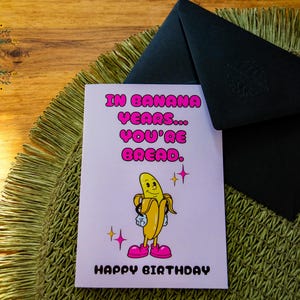 Geburtstagskarte "In banana years... you're bread" DIN A6, 300 g/m2 Bilderdruckpapier, mit Umschlag