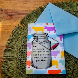 Geburtstagskarte "I'm not saying that you're old. But if you were milk, i'd sniff you first" DIN A6, 300 g/m2 Bilderdruckpapier,mit Umschlag