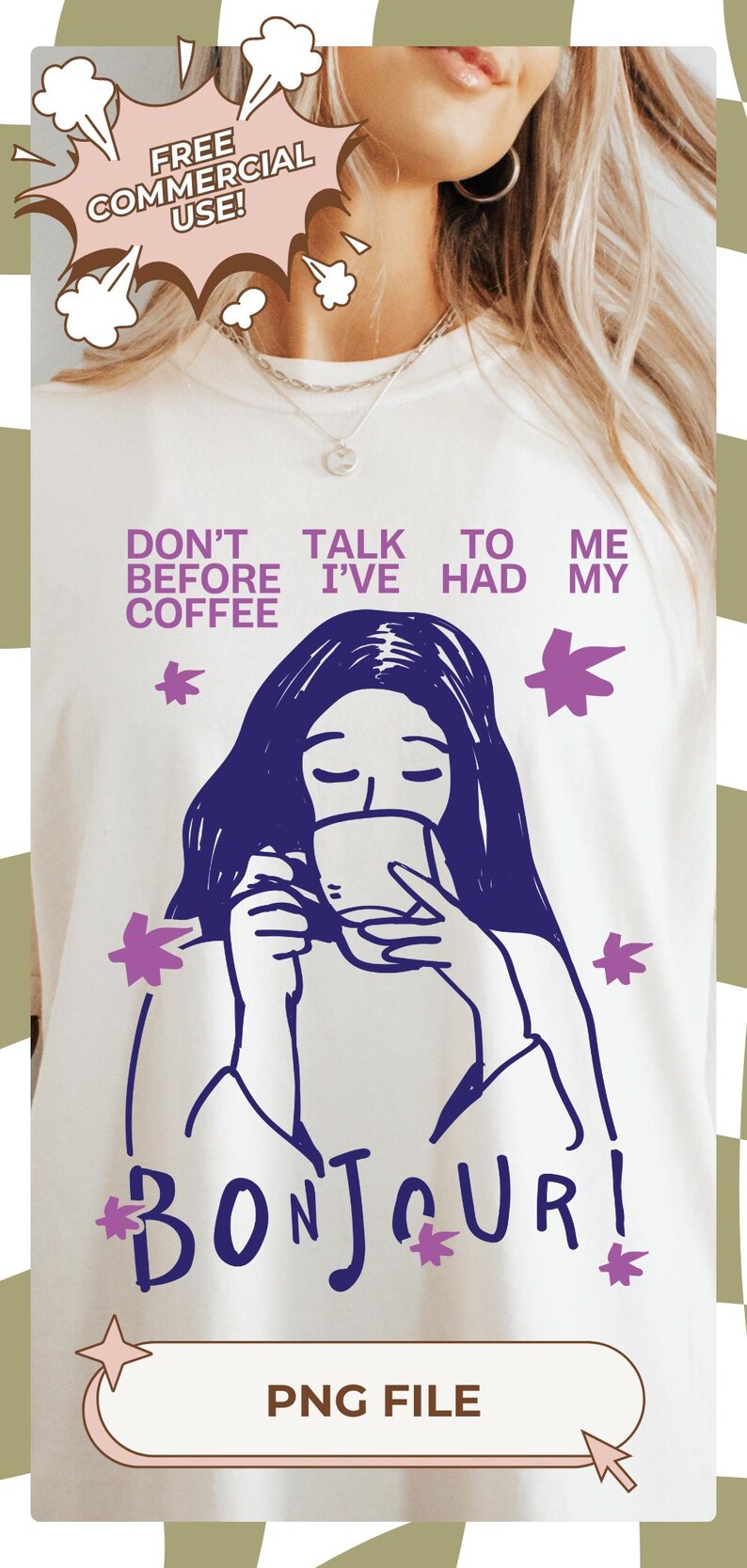 May include: Cream-coloured t-shirt featuring a purple illustration of a person drinking coffee, with the text "DON'T TALK TO ME BEFORE I'VE HAD MY COFFEE" and "BONJOUR!". Includes a "PNG FILE" label.