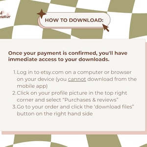 May include: A pink and white checkered background with a white box containing instructions on how to download digital products from Etsy. The text reads: "HOW TO DOWNLOAD: Once your payment is confirmed, you'll have immediate access to your downloads. 1. Log in to etsy.com on a computer or browser on your device (you cannot download from the mobile app) 2. Click on your profile picture in the top right corner and select "Purchases & reviews" 3. Go to your order and click the 'download files' button on the right hand side"