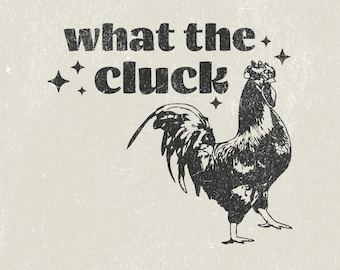 What the Cluck PNG File, Humorous Southern Phrase, Country Retro Vintage, T-Shirt Graphic Transparent, PNG Digital Download, Chicken PNG