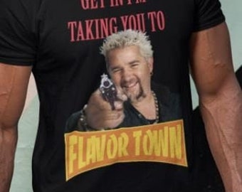 Guy Fieri Shirt Get in I'm taking you to Flavortown Shirt
