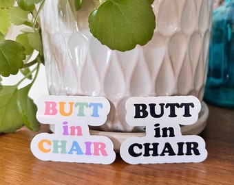 Butt in Chair glossy vinyl sticker, writing sticker, gifts for writers, laptop sticker, journal sticker, notebook sticker