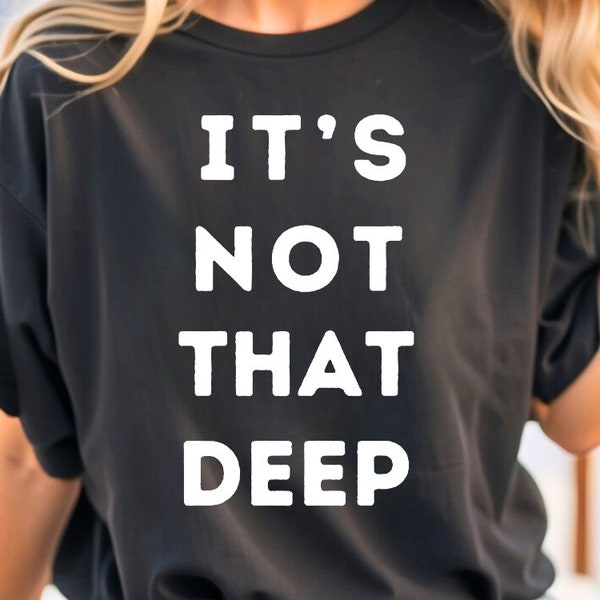 Funny T-shirt, Humor, It's Not That Deep Short Sleeve Tee, Birthday Gift, Gift for Girl, Gift for Teenager, Preteen Gift