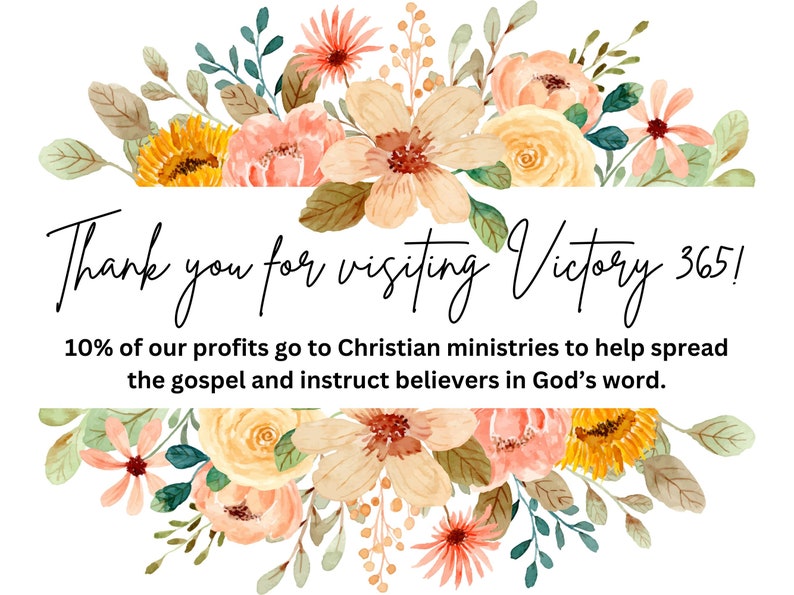 Thank you for visiting Victory 365. 10% of our profits go to Christian ministries to help spread the gospel and instruct believers in God's word.