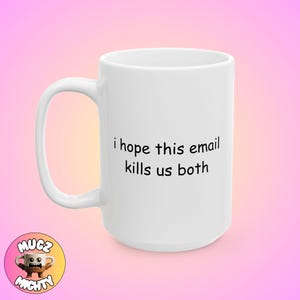 Taza con meme "Espero que este correo electrónico nos mate", divertida, tendencia, tonta, moderna, regalo, café consciente, peculiar, personalizado, arte minimalista, decoración única para el hogar, personaliza imagen 2
