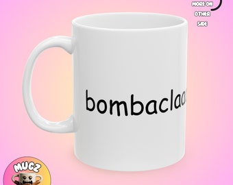 Bombaclaat Mug, Funny mug, Meme Humor Mug, Mean mug, Silly Mug, Contemporary Mug, Gift Idea, Self-aware, Coffee Lover, Quirky Mug, 11Oz Mug