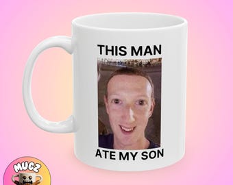 This Man Ate My Son Zuckerberg Meme Mug Funny Silly Modern Gift Self aware Coffee Quirky Custom Minimal Art Unique Home Decor Personalized