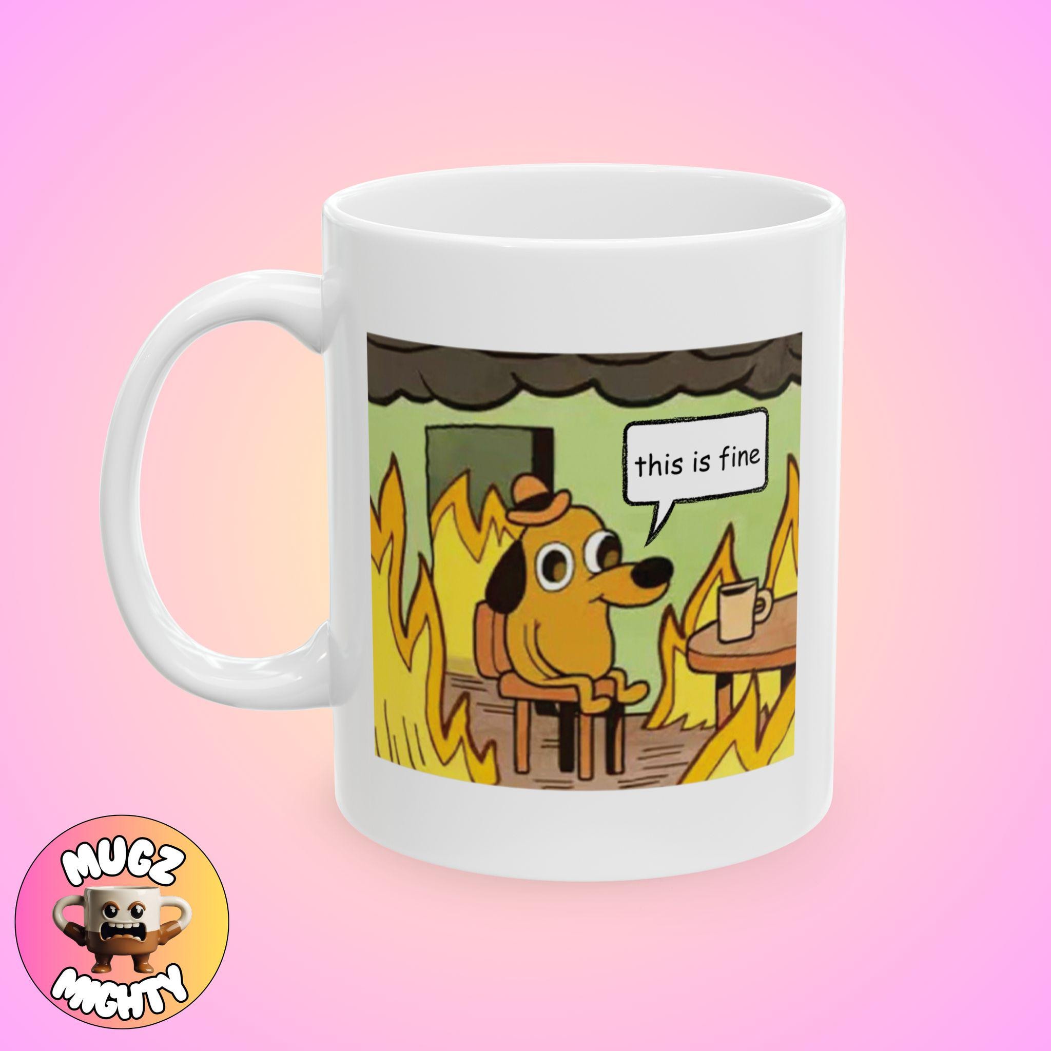 This Is Fine Meme Mug Funny Silly Modern Gift Self aware Coffee Quirky Custom Minimalist Art Unique Home Decor Personalized