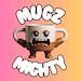 Mugz Mighty