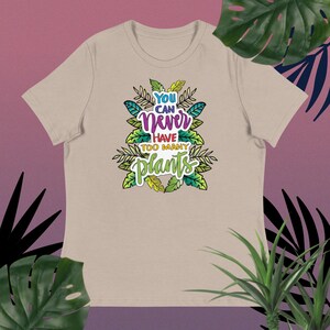 You Can Never Have Too Many Plants Women&#39;s Relaxed Tee