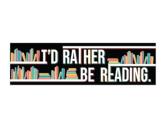 I'd Rather Be Reading Bumper Sticker - Literary Gift, Car Decor, Book Lover Gift, Reading Quote, Cute Bumper Sticker, Library Enthusiast