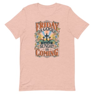 Easter - Friday is Good &#39;cause Sunday is coming - Christian - Unisex t-shirt