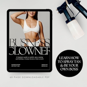 Business Glowner: Beginners Guide to Starting a Successful Mobile Spray Tan Business from Scratch | How to Spray Tan Ebook | 60 Page PDF |