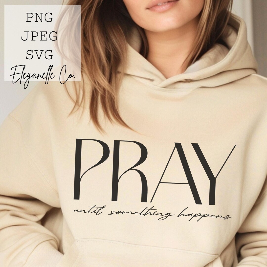 Pray Until Something Happens SVG Cut File Jesus PNG Sublimation Designs ...