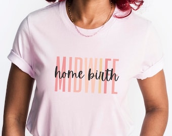 Home Birth Midwife Shirt, Gift for Midwife, Midwife Tee, Birth Worker Tee, Thank You Gift for Midwife, Birth Worker Shirt, Matching Shirts