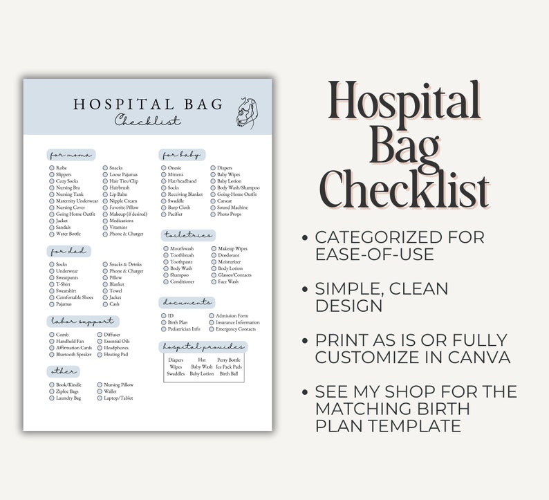 May include: A printable checklist for a hospital bag, with categories for mama, baby, dad, labor support, and other items. The checklist is designed to be simple and easy to use, and can be fully customized in Canva. The text on the checklist reads "Hospital Bag Checklist".