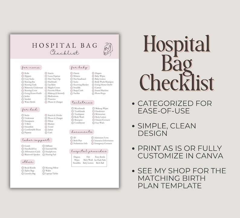 May include: A printable Hospital Bag Checklist with categories for mama, baby, dad, toiletries, documents, labor support, and other. The design is simple and clean, with a pink and white color scheme. The checklist is customizable in Canva.