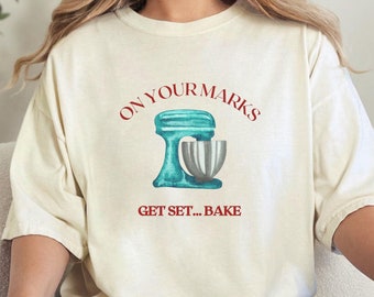 Great British Bake Off Shirt, On your Marks Get Set Bake, Baking Lover Gift, Mom Gift, Grandma Gift, Paul Hollywood Shirt, Star Baker Shirt