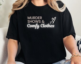 Murder Shows & Comfy Clothes Shirt, True Crime Shirt, Crime Shows Shirt, True Crime Fan Gift, Comfy Clothes, Horror Fan Gift, Gift for Her