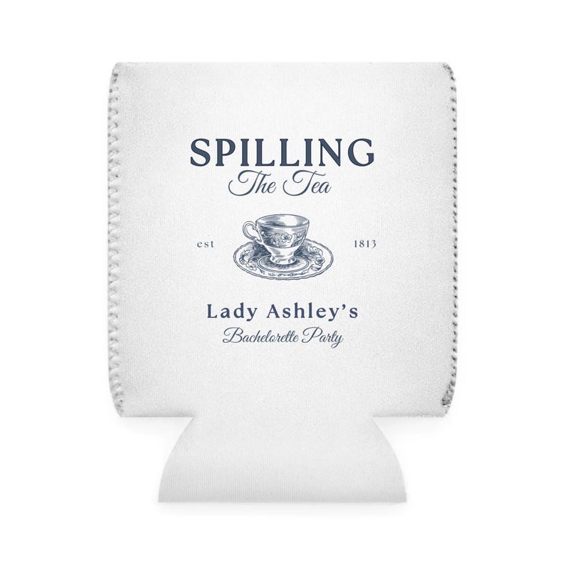 May include: White can cooler with a blue and white teacup illustration and the text "Spilling The Tea est 1813 Lady Ashley's Bachelorette Party".