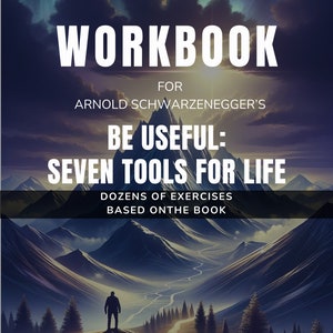 May include: A workbook cover with a mountain range background and a silhouette of a person standing on a path. The title is "Workbook for Arnold Schwarzenegger's Be Useful: Seven Tools for Life". The subtitle is "Dozens of Exercises Based on the Book". The bottom of the cover says "An Unofficial Workbook from Big Action Books".