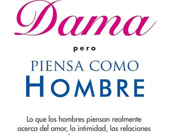 Actua como dama pero piensa como hombre