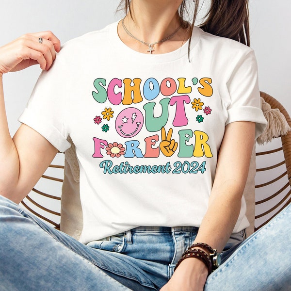 Schools Out Forever Shirt, Retirement 2024 Tee,  End Of School Shirt, Funny Teacher Shirt, Retired T-Shirt, Teacher Retirement Shirt