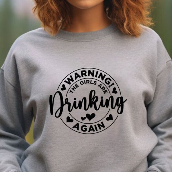 Warning The Girls Are Drinking Again Sweatshirt, Girl Squad Matching Sweatshirts, Girls Night Out Sweaters, Bestie Sweatshirts, Bff Gifts