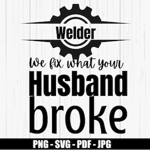 Welder svg Funny Welder Digital Download Digital Files svg pdf Digital Download png Files SVG Files For Cricut Cricut svg Files Welding SVG