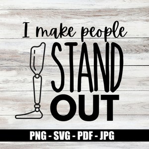 May include: Black and white graphic design with a prosthetic leg and the text "I make people stand out".