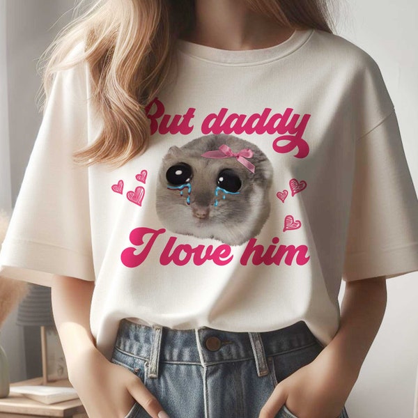 But daddy  I love him Digital File, Funny Sad Hamster, meme Png, Trendy graphic, DIY Tee, Funny quotes