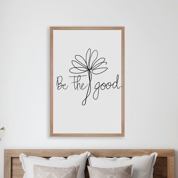 Downloadable "Be the Good" Blooming Floral Art | Printable Download, A Simple Fresh Look for any Living Space, Bedroom, Living Room Decor