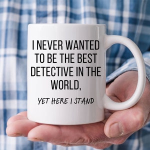 I Never Wanted To Be The Best Detective In The World... - Best Detective Mug, Gift for Detective, Funny Detective Mug, Detective Coffee Cup