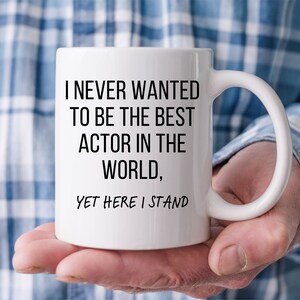 I Never Wanted To Be The Best Actor In The World... - Best Actor Mug, Gift for Actor, Funny Actor Mug, Acting Coffee Cup