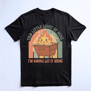 Dumpster Fire Shirts, This Little Light of Mine I&#39;m Gonna Let It Shine, Emotional Dumpster Fire Shirt, Mental Health Sweatshirt, Inspiring
