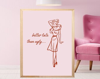 Better late than ugly, Funny girl quote print, Funny dressing room art print, Maximalist girly poster, Humour preppy room decor, Her gift