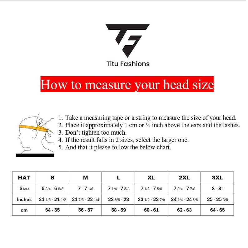 May include: A white background with the Titu Fashions logo and text that reads "How to measure your head size." Instructions and a hat size chart are included, with measurements in inches and centimeters.