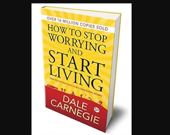 How to Stop Worrying and Start Living