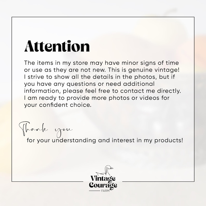 May include: A white informational sign with a black border featuring the text Attention, followed by a paragraph explaining that items may show signs of age and use. The sign includes the text Thank you and the Vintage Courage Farm logo.