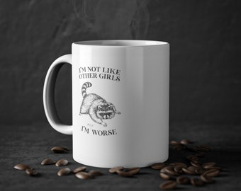 Funny Raccoon Meme White Ceramic Mug - I'm Not Like Other Girls, I'm Worse, 11oz