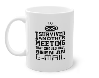 Caneca engraçada para escritório: Sobrevivi a outro e-mail de reunião - Cerâmica 11oz