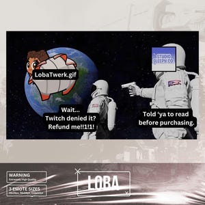 May include: A humorous meme featuring an astronaut holding a gun and a text bubble that says "Told 'ya to read before purchasing." The astronaut is pointing the gun at another astronaut who is standing in front of a planet with a text bubble that says "Wait... Twitch denied it? Refund me!!1!1!" The planet has a text bubble that says "LobaTwerk.gif".