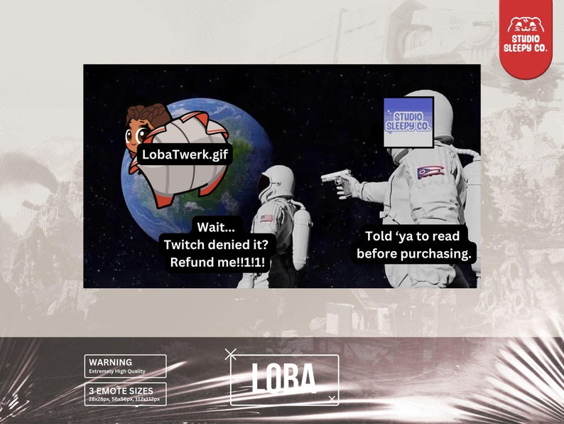 May include: A humorous meme featuring an astronaut holding a gun and a text bubble that says "Told 'ya to read before purchasing." The astronaut is pointing the gun at another astronaut who is standing in front of a planet with a text bubble that says "Wait... Twitch denied it? Refund me!!1!1!" The planet has a text bubble that says "LobaTwerk.gif".
